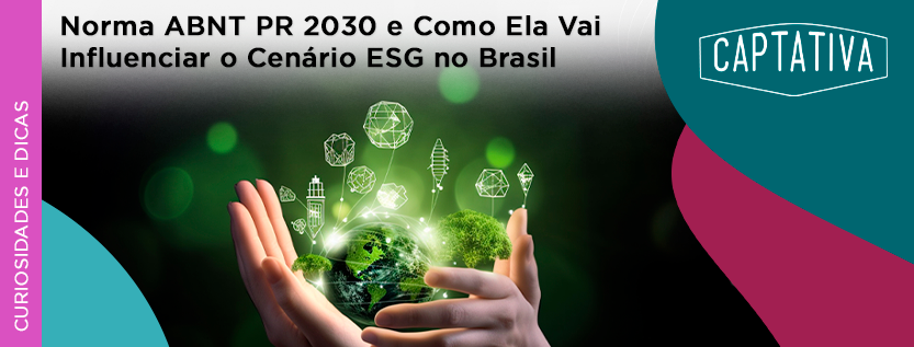 Norma ABNT PR 2030 e Como Ela Vai Influenciar o Cenário ESG no Brasil