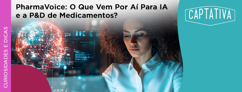 PharmaVoice: O Que Vem Por A&iacute; Para a IA e a P&D de Medicamentos?